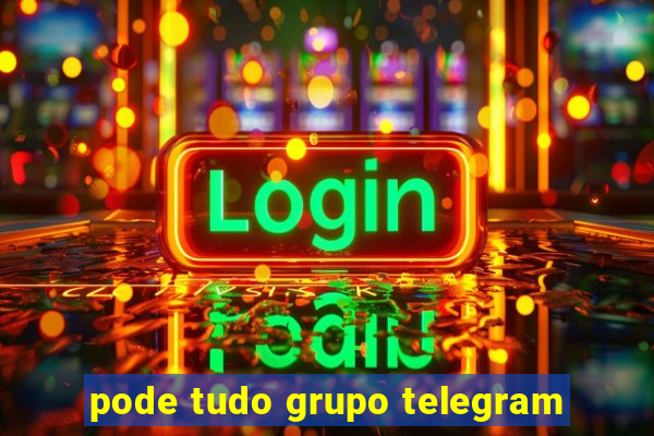 pode tudo grupo telegram